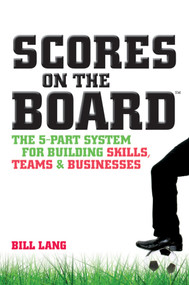 Scores on the Board (The 5-Part System for Building Skills, Teams and Businesses) by Bill Lang, 9781742169538