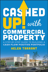 Cashed Up with Commercial Property (A Step-by-Step Guide to Building a Cash Flow Positive Portfolio) by Helen Tarrant, 9781119910343