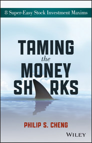 Taming the Money Sharks (8 Super-Easy Stock Investment Maxims) by Philip Shu-Ying Cheng, 9781118550427