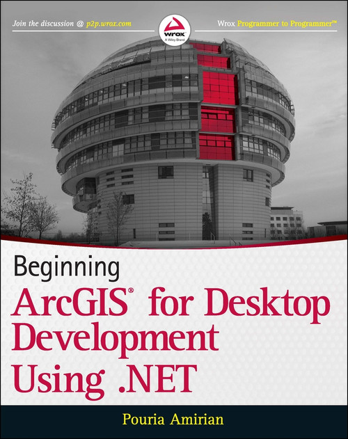 Beginning ArcGIS for Desktop Development using .NET by Pouria Amirian, 9781118442548