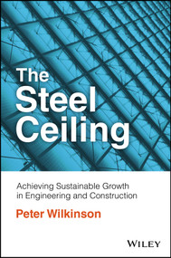 The Steel Ceiling (Achieving Sustainable Growth in Engineering and Construction) by Peter Wilkinson, 9781119910442