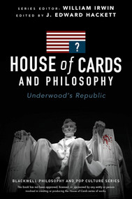 House of Cards and Philosophy (Underwood's Republic) by J. Edward Hackett, 9781119092773