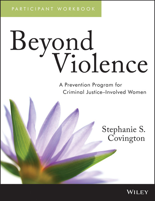 Beyond Violence (A Prevention Program for Criminal Justice-Involved Women, Participant Workbook) by Stephanie S. Covington, 9781118657102