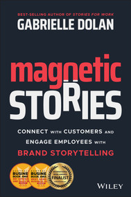 Magnetic Stories (Connect with Customers and Engage Employees with Brand Storytelling) by Gabrielle Dolan, 9780730388517