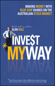 Invest My Way (The Business of Making Money on the Australian Share Market with Blue Chip Shares) by Alan Hull, 9781118319314