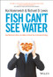 Fish Can't See Water (How National Culture Can Make or Break Your Corporate Strategy) by Kai Hammerich, Richard D. Lewis, 9781118608562
