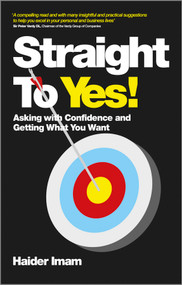 Straight to Yes (Asking with Confidence and Getting What You Want) by Haider Imam, 9780857083753