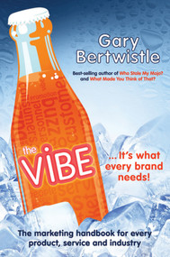 The Vibe (The Marketing Handbook for Every Product, Service and Industry) by Gary Bertwistle, 9781742169736