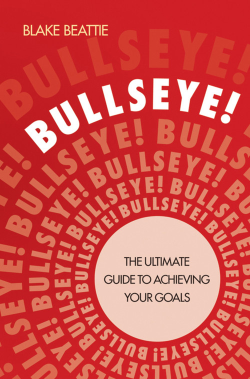Bullseye! (The Ultimate Guide to Achieving Your Goals) by Blake Beattie, 9781742169880