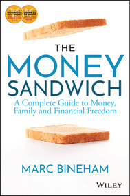 The Money Sandwich (A Complete Guide to Money, Family and Financial Freedom) by Marc Bineham, 9781119910626