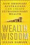 Wealth Wisdom (How Ordinary Australians Can Create Extraordinary Wealth) by Julian Dawson, 9781742468105