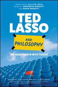 Ted Lasso and Philosophy (No Question Is Into Touch) by Marybeth Baggett, David Baggett, William Irwin, 9781119891932