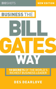 Business the Bill Gates Way (10 Secrets of the World's Richest Business Leader) by Des Dearlove, 9781841121482
