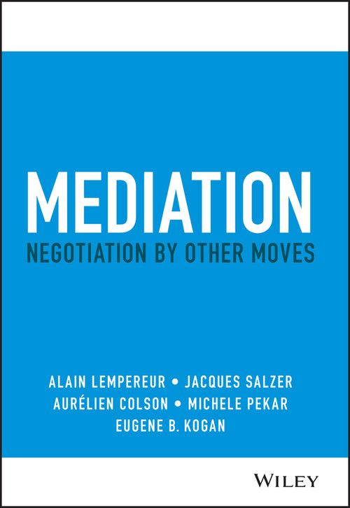 Mediation (Negotiation by Other Moves) by Alain Lempereur, Jacques Salzer, Aurelien Colson, Michele Pekar, Eugene B. Kogan, 9781119768425