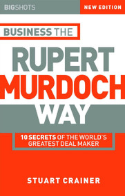 Business the Rupert Murdoch Way (10 Secrets of the World's Greatest Deal Maker) by Stuart Crainer, 9781841121505