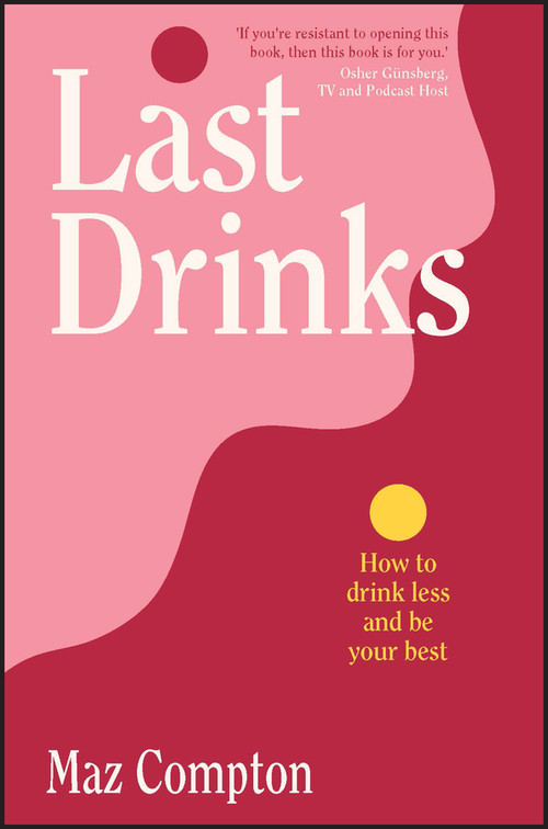 Last Drinks (How to Drink Less and Be Your Best) by Maz Compton, 9781394184231