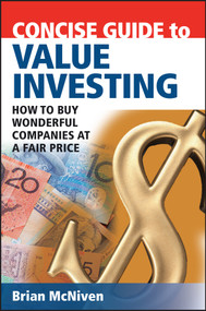 Concise Guide to Value Investing (How to Buy Wonderful Companies at a Fair Price) by Brian McNiven, 9780731407934