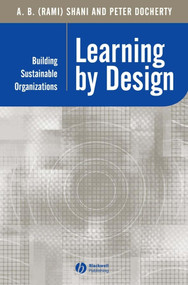 Learning by Design (Building Sustainable Organizations) by A. B. (Rami) Shani, Peter Docherty, 9780631232773