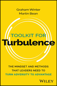 Toolkit for Turbulence (The Mindset and Methods That Leaders Need to Turn Adversity to Advantage) by Graham Winter, Martin Bean, 9781394208654