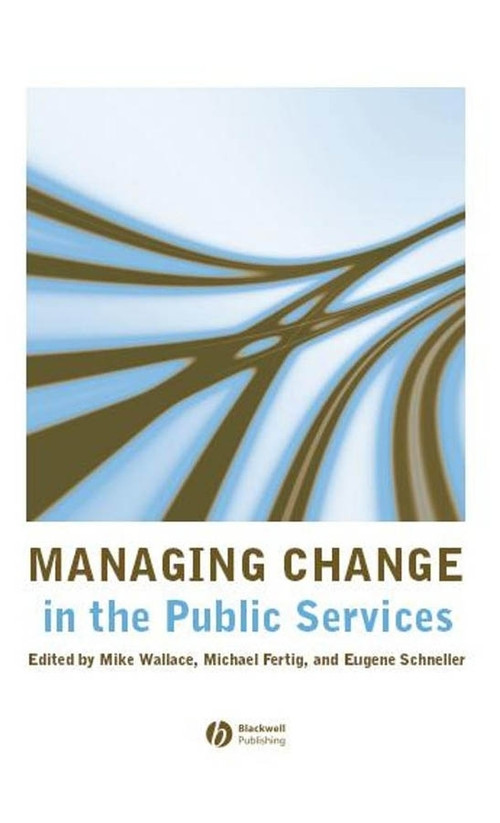 Managing Change in the Public Services by Mike Wallace, Michael Fertig, Eugene Schneller, 9781405135481