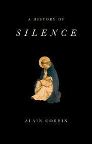 A History of Silence (From the Renaissance to the Present Day) - 9781509517350 by Alain Corbin, Jean Birrell, 9781509517350