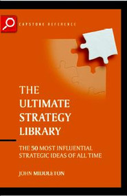 The Ultimate Strategy Library (The 50 Most Influential Strategic Ideas of All Time) by John Middleton, 9781841121802