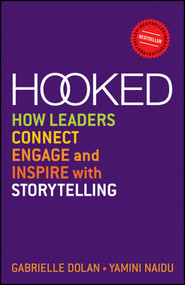 Hooked (How Leaders Connect, Engage and Inspire with Storytelling) by Gabrielle Dolan, Yamini Naidu, 9781118637623