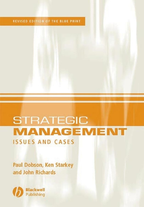 Strategic Management (Issues and Cases) by Paul W. Dobson, Ken Starkey, John Richards, 9781405111812