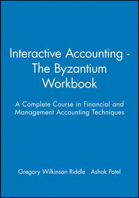 Interactive Accounting - The Byzantium Workbook (A Complete Course in Financial and Management Accounting Techniques) by Gregory Wilkinson-Riddle, Ashok Patel, 9780631207504