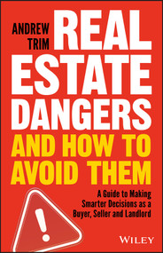 Real Estate Dangers and How to Avoid Them (A Guide to Making Smarter Decisions as a Buyer, Seller and Landlord) by Andrew Trim, 9780730359203