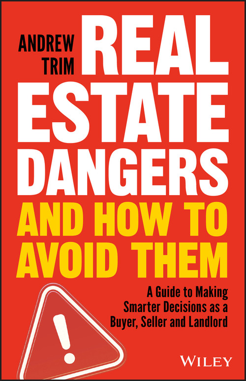 Real Estate Dangers and How to Avoid Them (A Guide to Making Smarter Decisions as a Buyer, Seller and Landlord) by Andrew Trim, 9780730359203