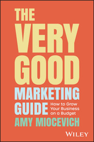 The Very Good Marketing Guide (How to Grow Your Business on a Budget) by Amy Miocevich, 9781394184552