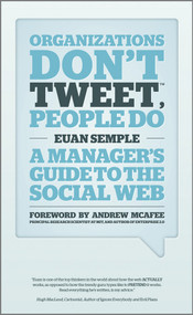 Organizations Don't Tweet, People Do (A Manager's Guide to the Social Web) by Euan Semple, Andrew McAfee, 9781119950554