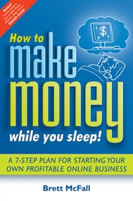 How to Make Money While you Sleep! (A 7-Step Plan for Starting Your Own Profitable Online Business) by Brett McFall, 9780731407293