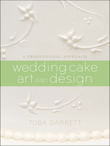 Wedding Cake Art and Design (A Professional Approach) by Toba M. Garrett, 9780470381335
