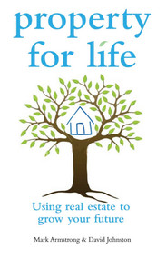 Property for Life (Using Property to Plan Your Financial Future) by Mark Armstrong, David Johnston, Fiona Marsden, 9780731407552