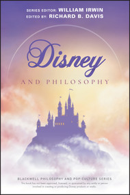 Disney and Philosophy (Truth, Trust, and a Little Bit of Pixie Dust) by Richard Brian Davis, William Irwin, 9781119538318