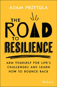 The Road to Resilience (Arm Yourself for Life's Challenges and Learn How to Bounce Back) by Adam Przytula, 9780730398660