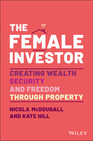 The Female Investor (#1 Award Winner: Creating Wealth, Security, and Freedom through Property) by Nicola McDougall, Kate Hill, 9780730398639