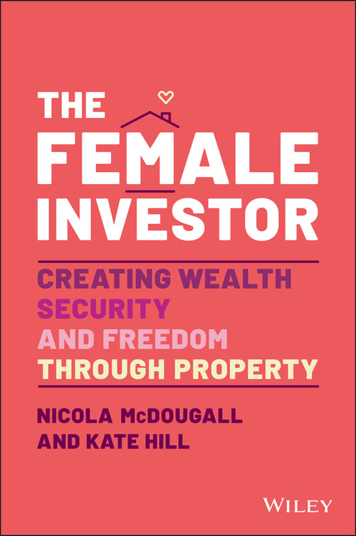 The Female Investor (#1 Award Winner: Creating Wealth, Security, and Freedom through Property) by Nicola McDougall, Kate Hill, 9780730398639