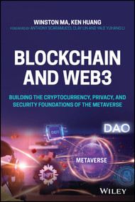 Blockchain and Web3 (Building the Cryptocurrency, Privacy, and Security Foundations of the Metaverse) by Winston Ma, Ken Huang, 9781119891086