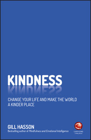 Kindness (Change Your Life and Make the World a Kinder Place) by Gill Hasson, 9780857087522