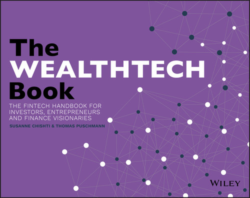 The WEALTHTECH Book (The FinTech Handbook for Investors, Entrepreneurs and Finance Visionaries) by Susanne Chishti, Thomas Puschmann, 9781119362159