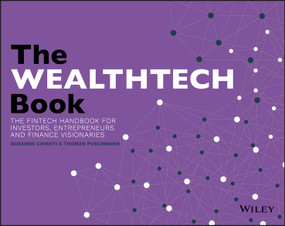 The WEALTHTECH Book (The FinTech Handbook for Investors, Entrepreneurs and Finance Visionaries) by Susanne Chishti, Thomas Puschmann, 9781119362159