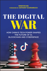 The Digital War (How China's Tech Power Shapes the Future of AI, Blockchain and Cyberspace) by Winston Ma, 9781119748915