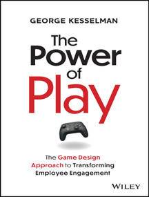 The Power of Play (The Game Design Approach to Transforming Employee Engagement) by George Kesselman, 9781394228010