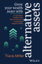 Grow Your Wealth Faster with Alternative Assets (A Complete Guide to the New Universe of Investment Opportunities) by Travis Miller, 9781394184996