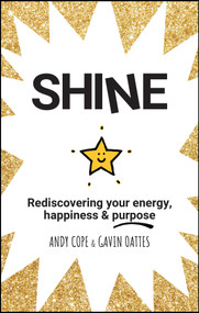 Shine (Rediscovering Your Energy, Happiness and Purpose) by Andy Cope, Gavin Oattes, 9780857087652