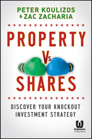 Property vs Shares (Discover Your Knockout Investment Strategy) by Peter Koulizos, Zac Zacharia, 9781118613139