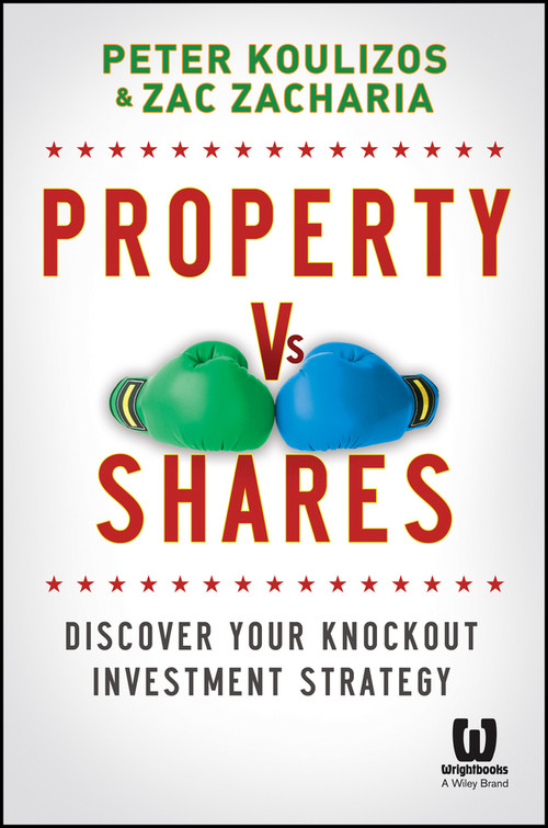 Property vs Shares (Discover Your Knockout Investment Strategy) by Peter Koulizos, Zac Zacharia, 9781118613139